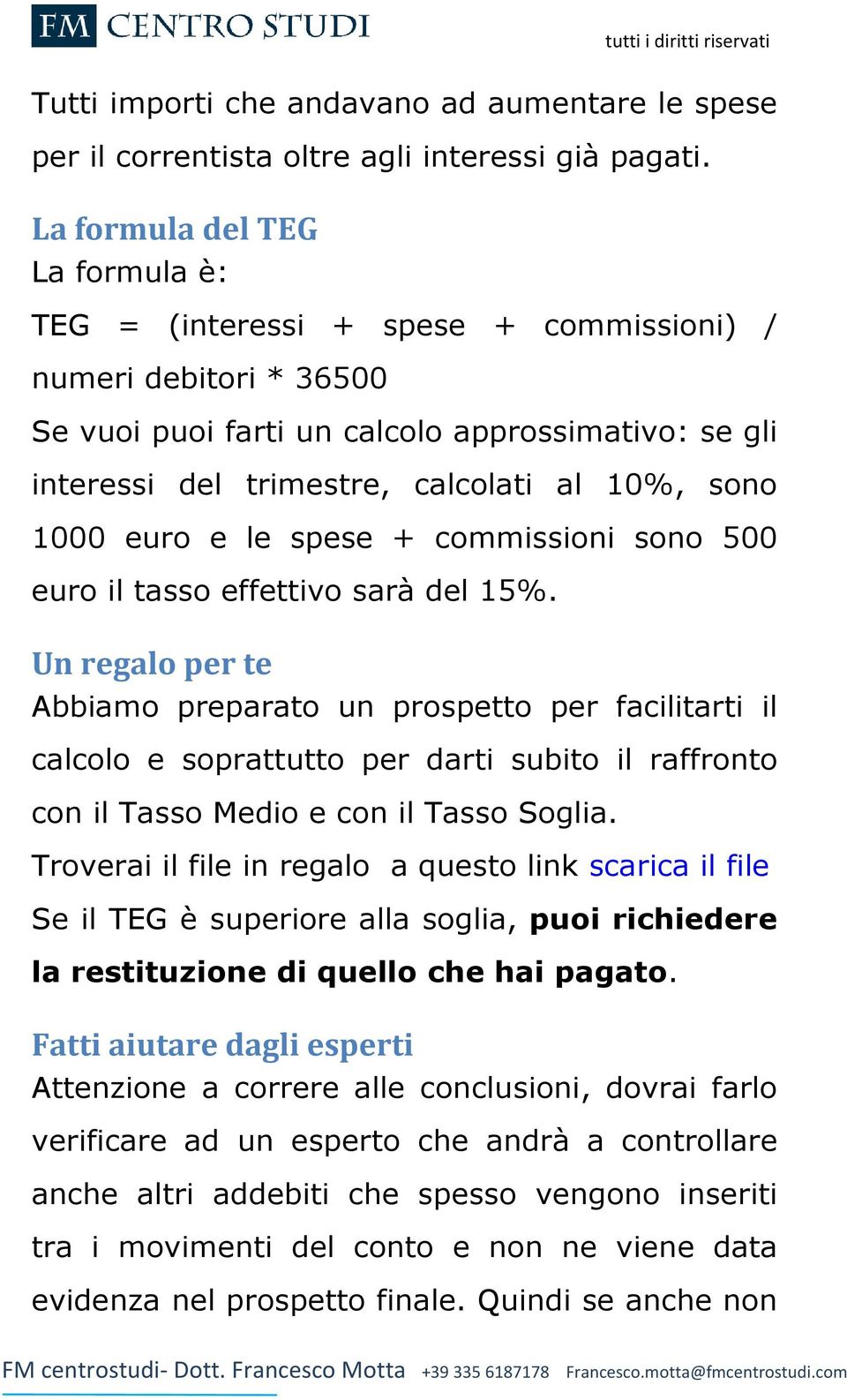 1000 euro e le spese + commissioni sono 500 euro il tasso effettivo sarà del 15%.