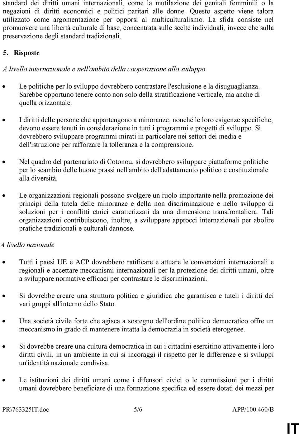 La sfida consiste nel promuovere una libertà culturale di base, concentrata sulle scelte individuali, invece che sulla preservazione degli standard tradizionali. 5.