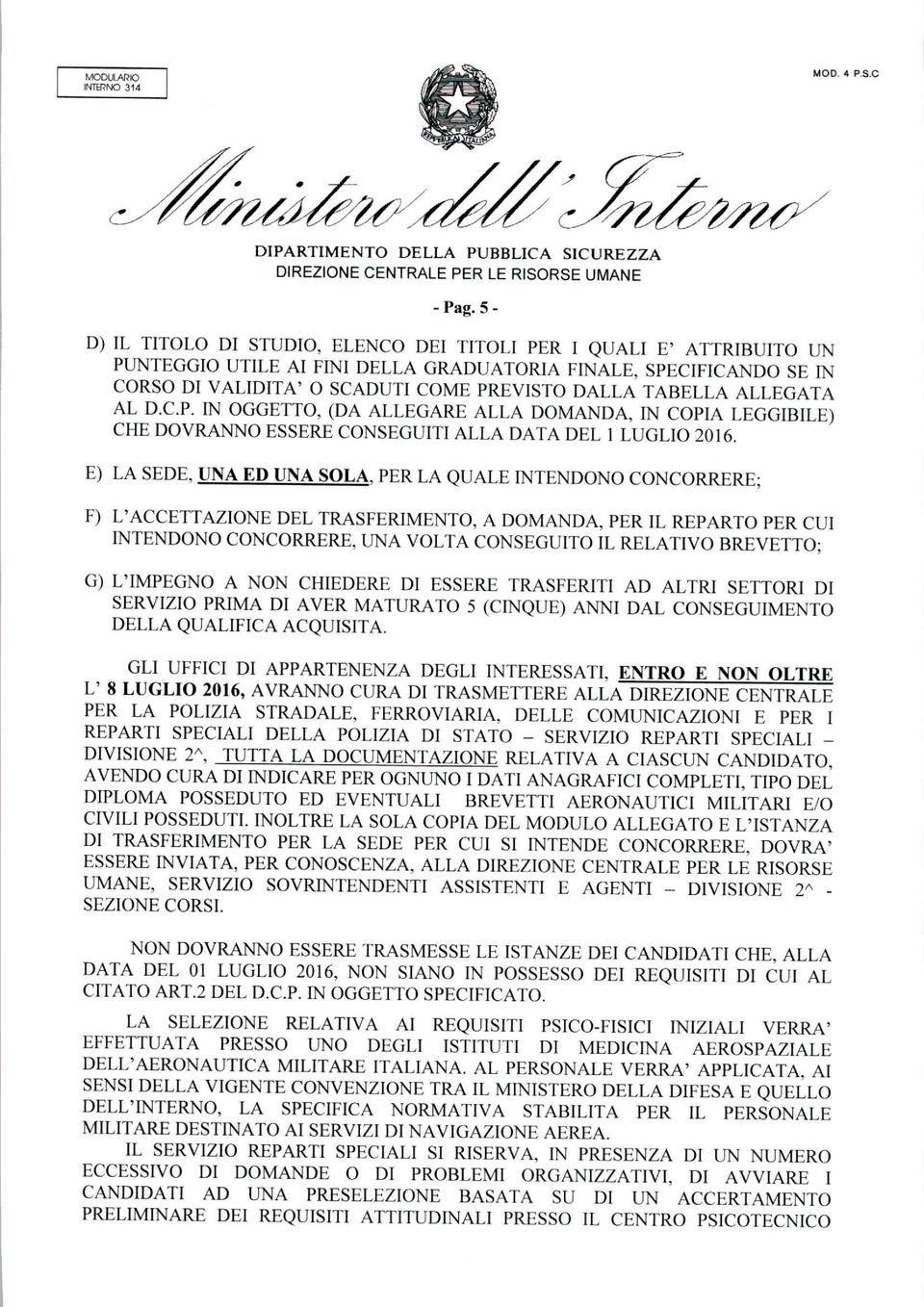 E) LA, UNA ED UNA SOLA PER LA QUALE INTENDONO CONCORRERE; F) L'ACCETTAZIONE DEL TRASFERIMENTO, A DOMANDA, PER IL REPARTO PER CUI INTENDONO CONCORRERE, UNA VOLTA CONSEGUITO IL RELATIVO BREVETTO; G)