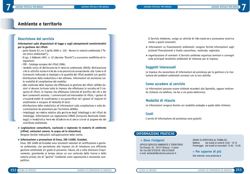 22 (decreto Ronchi ) e successive modifiche ed integrazioni; - CER - Catalogo europeo dei rifiuti 2006; - mo dello unico di dic h ia ra z io ne in ma t e r ia ambie ntale (MUD): dic h ia ra z io ne c