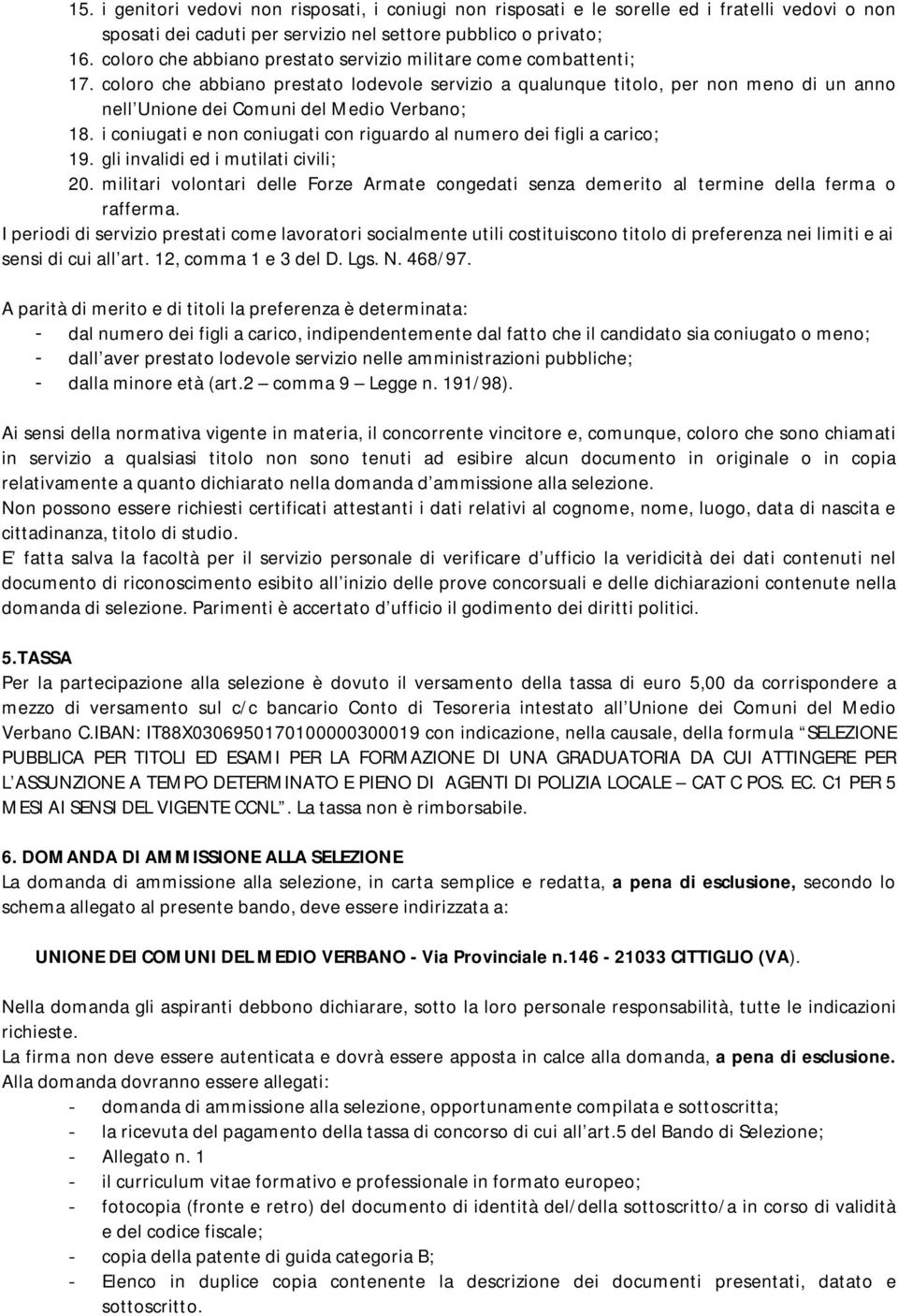 coloro che abbiano prestato lodevole servizio a qualunque titolo, per non meno di un anno nell Unione dei Comuni del Medio Verbano; 18.