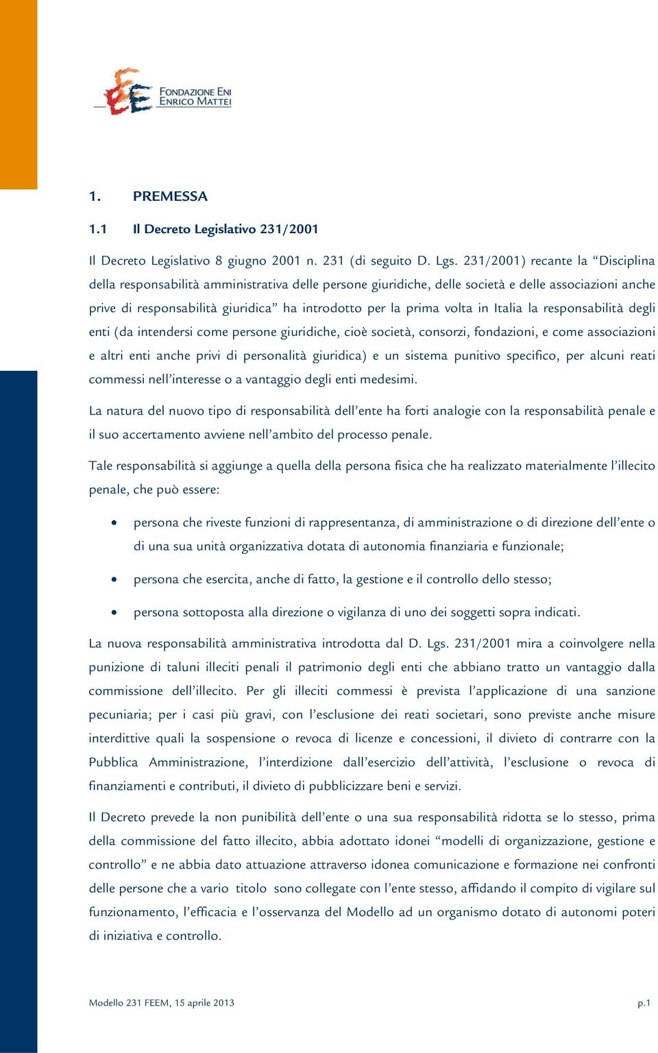 volta in Italia la responsabilità degli enti (da intendersi come persone giuridiche, cioè società, consorzi, fondazioni, e come associazioni e altri enti anche privi di personalità giuridica) e un