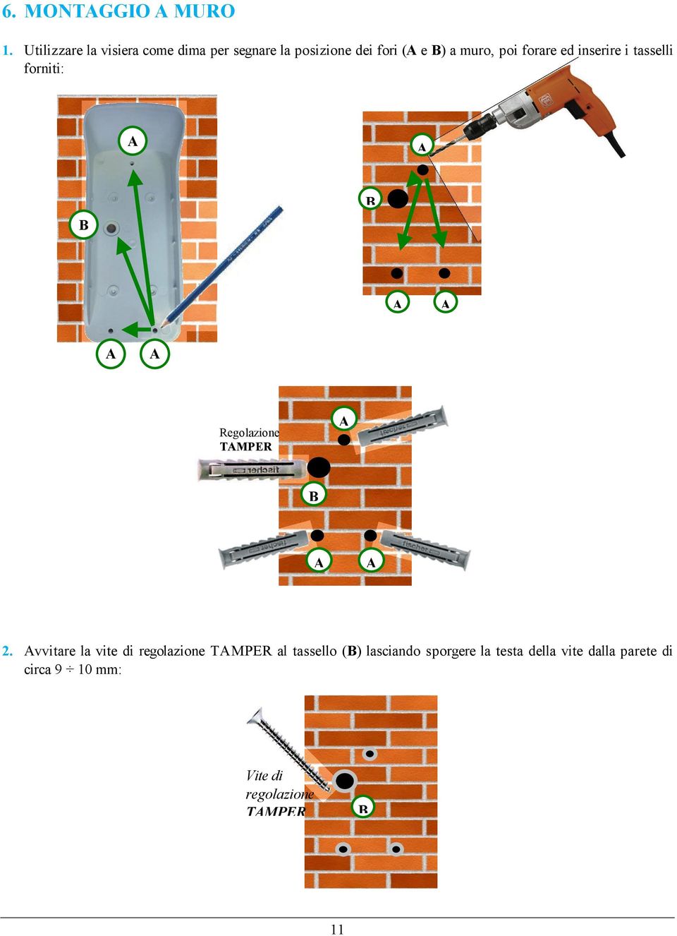 poi forare ed inserire i tasselli forniti: B B Regolazione TMPER B 2.