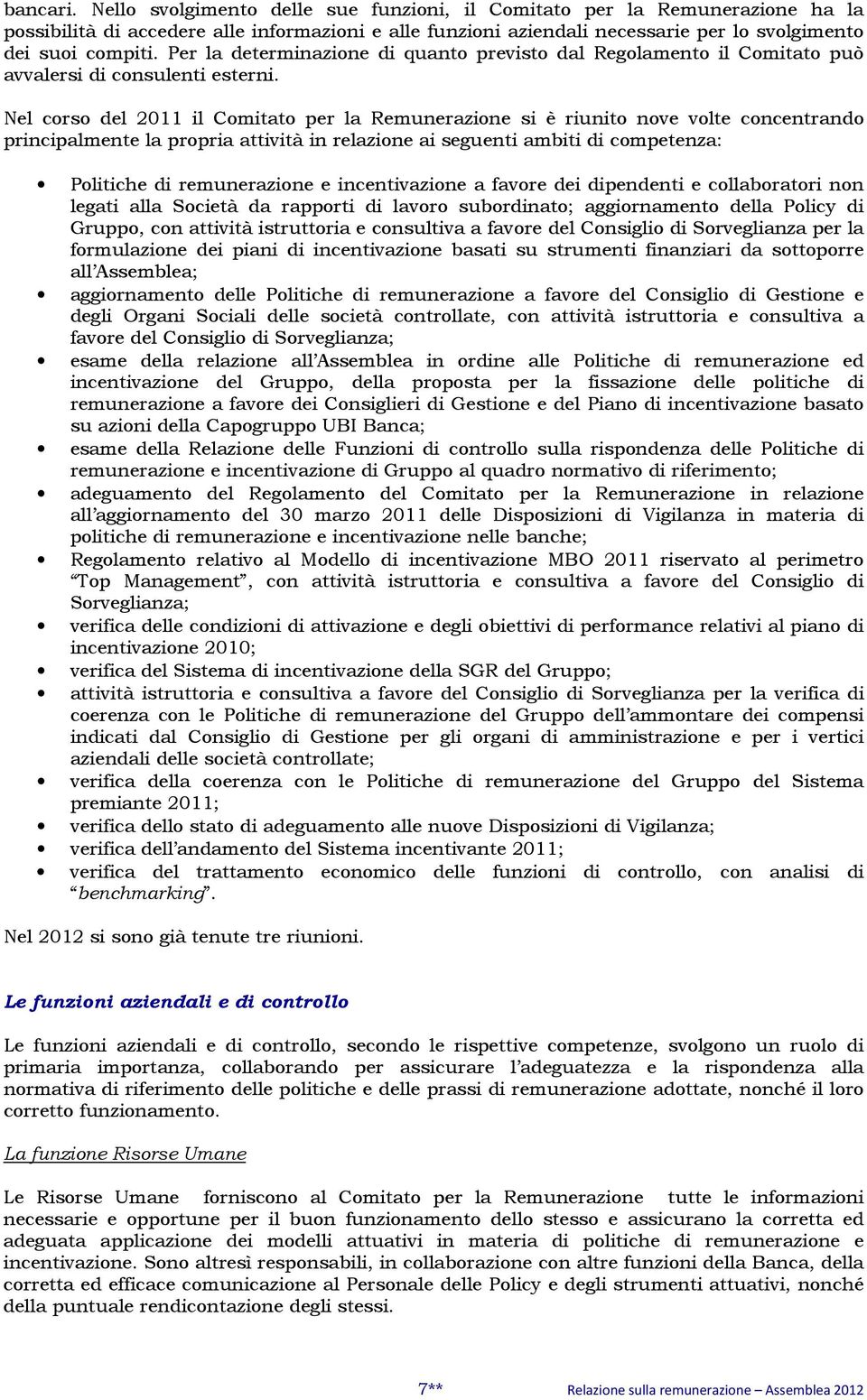 Per la determinazione di quanto previsto dal Regolamento il Comitato può avvalersi di consulenti esterni.