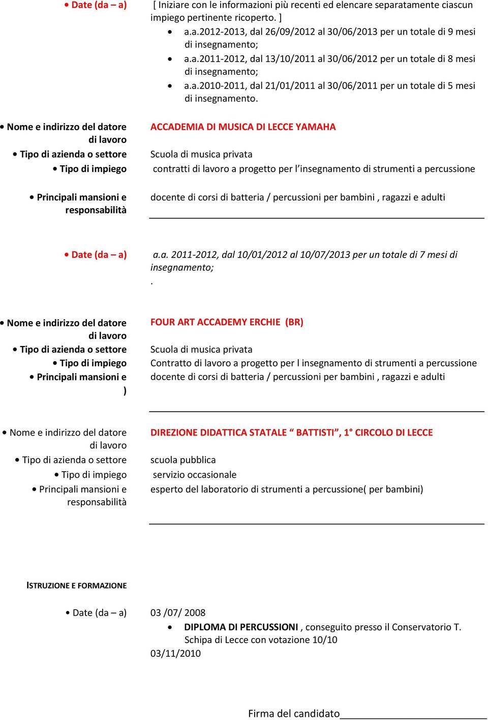 ACCADEMIA DI MUSICA DI LECCE YAMAHA Scuola di musica privata contratti a progetto per l insegnamento di strumenti a percussione docente di corsi di batteria / percussioni per bambini, ragazzi e