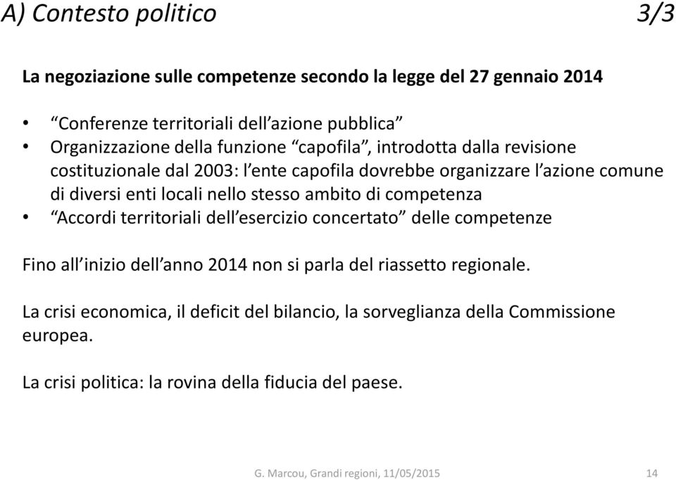 nello stesso ambito di competenza Accordi territoriali dell esercizio concertato delle competenze Fino all inizio dell anno 2014 non si parla del