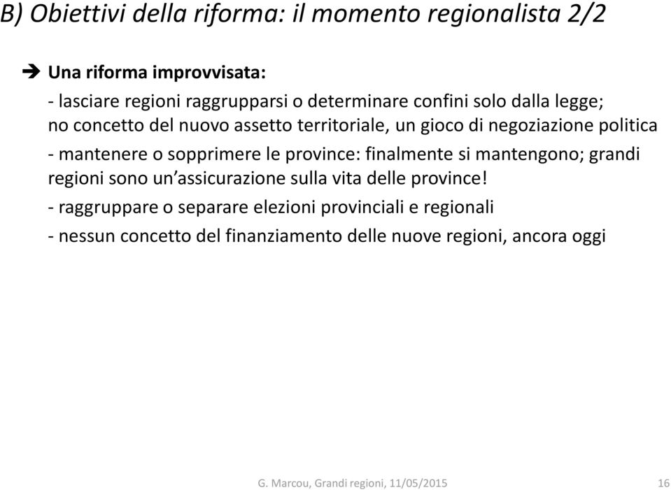 mantenere o sopprimere le province: finalmente si mantengono; grandi regioni sono un assicurazione sulla vita delle