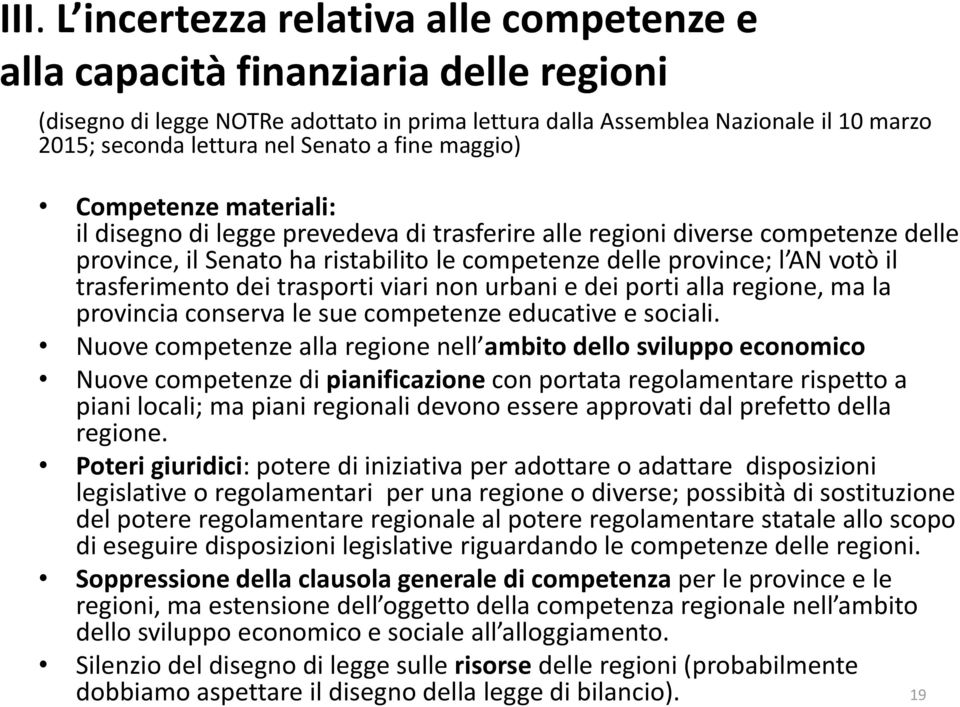 votò il trasferimento dei trasporti viari non urbani e dei porti alla regione, ma la provincia conserva le sue competenze educative e sociali.