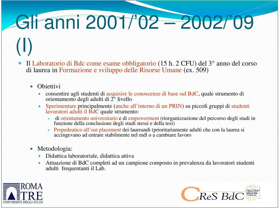 PRIN) su piccoli gruppi di studenti lavoratori adulti il BdC quale strumento: di orientamento universitario e di empowerment (riorganizzazione del percorso degli studi in funzione della conclusione