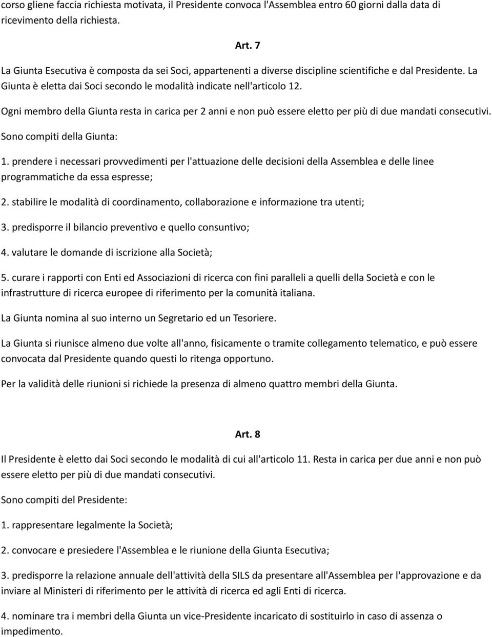 Ogni membro della Giunta resta in carica per 2 anni e non può essere eletto per più di due mandati consecutivi. Sono compiti della Giunta: 1.