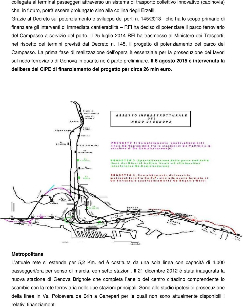 145/2013 - che ha lo scopo primario di finanziare gli interventi di immediata cantierabilità RFI ha deciso di potenziare il parco ferroviario del Campasso a servizio del porto.