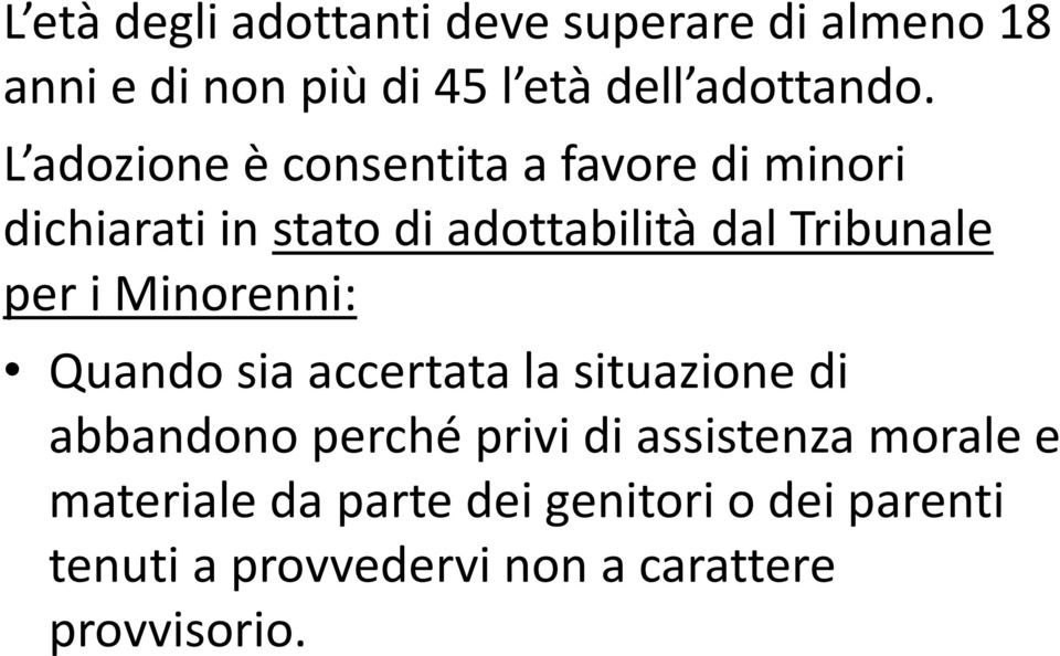 per i Minorenni: Quando sia accertata la situazione di abbandono perché privi di assistenza