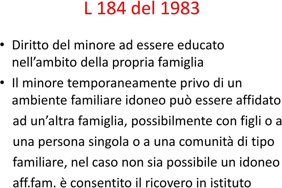 altra famiglia, possibilmente con figli o a una persona singola o a una comunità di tipo