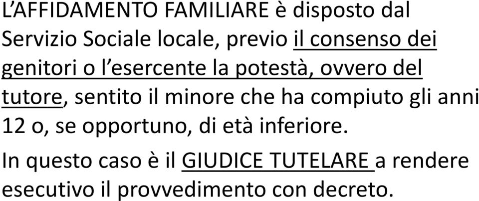 il minore che ha compiuto gli anni 12 o, se opportuno, di età inferiore.