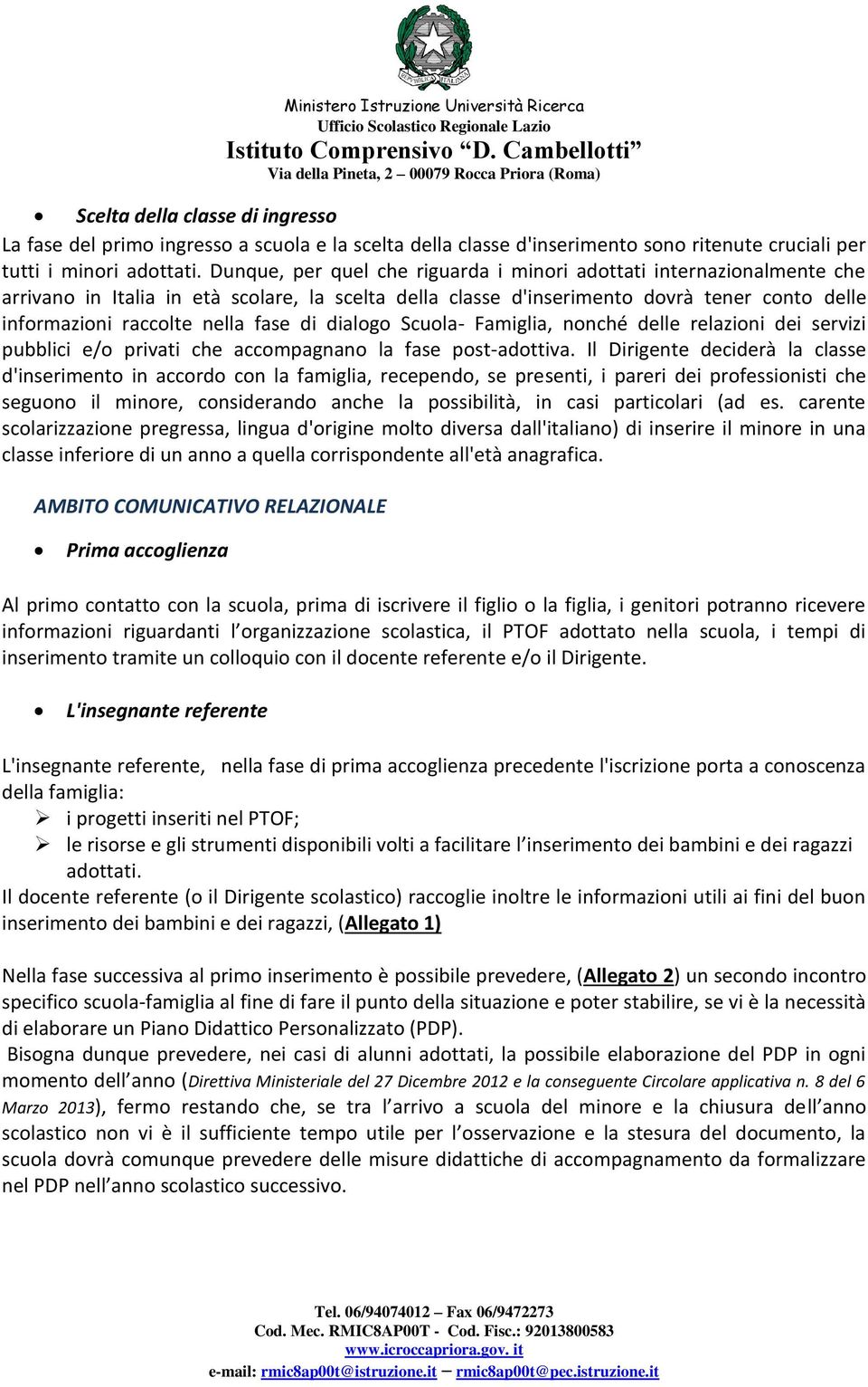 di dialogo Scuola- Famiglia, nonché delle relazioni dei servizi pubblici e/o privati che accompagnano la fase post-adottiva.