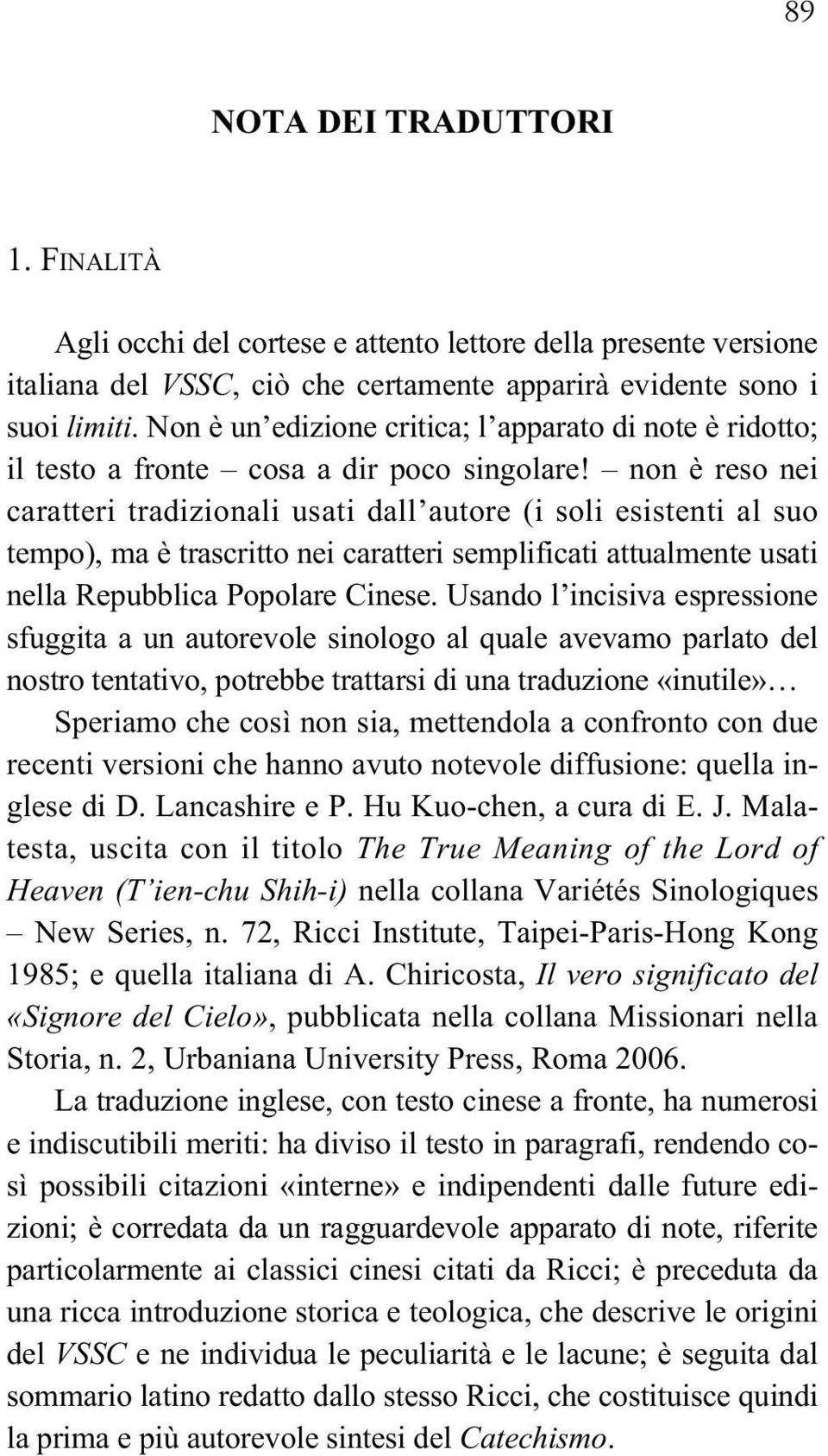 non è reso nei caratteri tradizionali usati dall autore (i soli esistenti al suo tempo), ma è trascritto nei caratteri semplificati attualmente usati nella Repubblica Popolare Cinese.