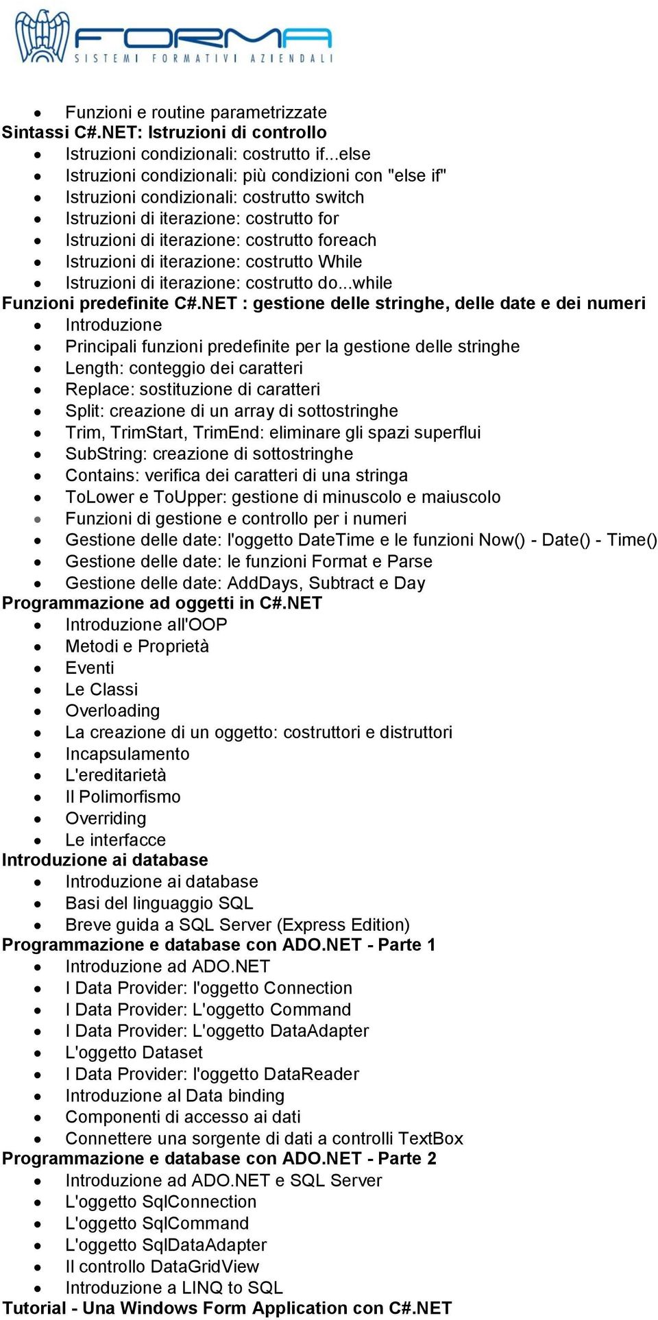 di iterazione: costrutto While Istruzioni di iterazione: costrutto do...while Funzioni predefinite C#.