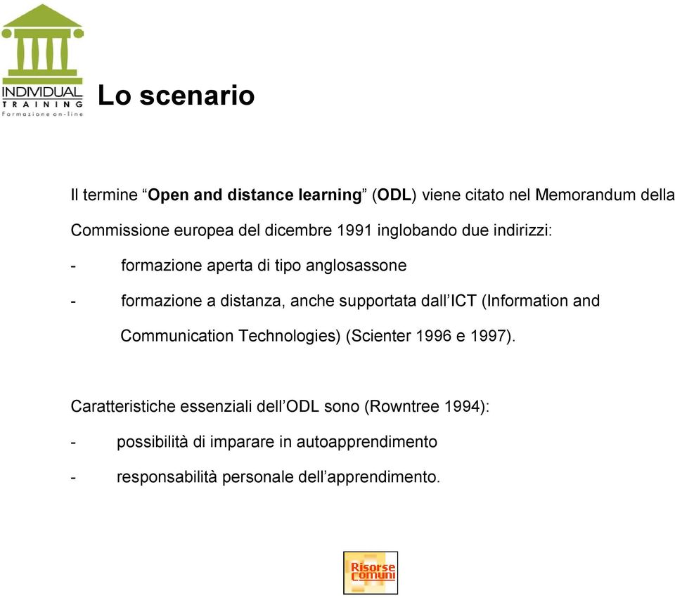 supportata dall ICT (Information and Communication Technologies) (Scienter 1996 e 1997).