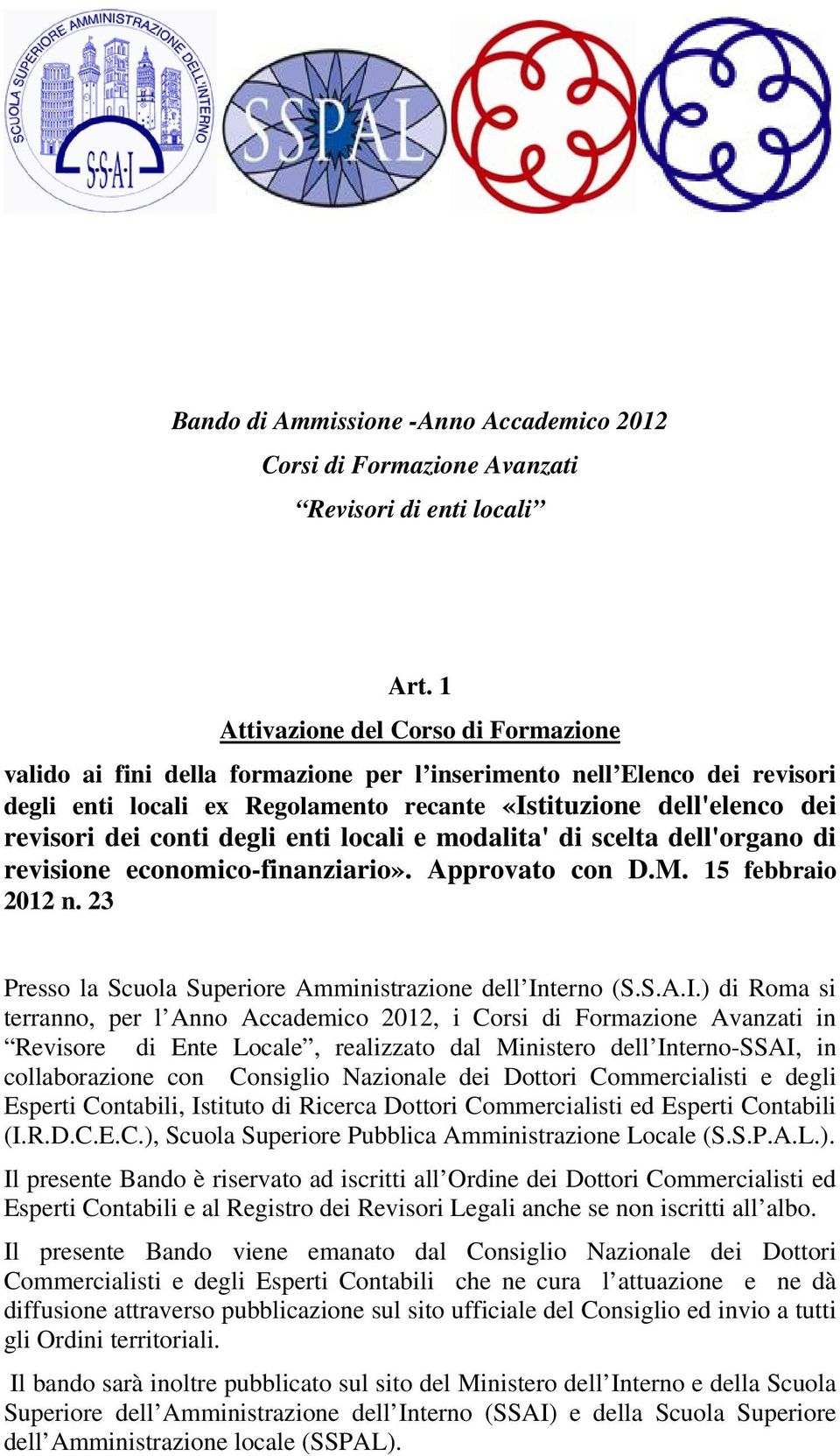 conti degli enti locali e modalita' di scelta dell'organo di revisione economico-finanziario». Approvato con D.M. 15 febbraio 2012 n. 23 Presso la Scuola Superiore Amministrazione dell In