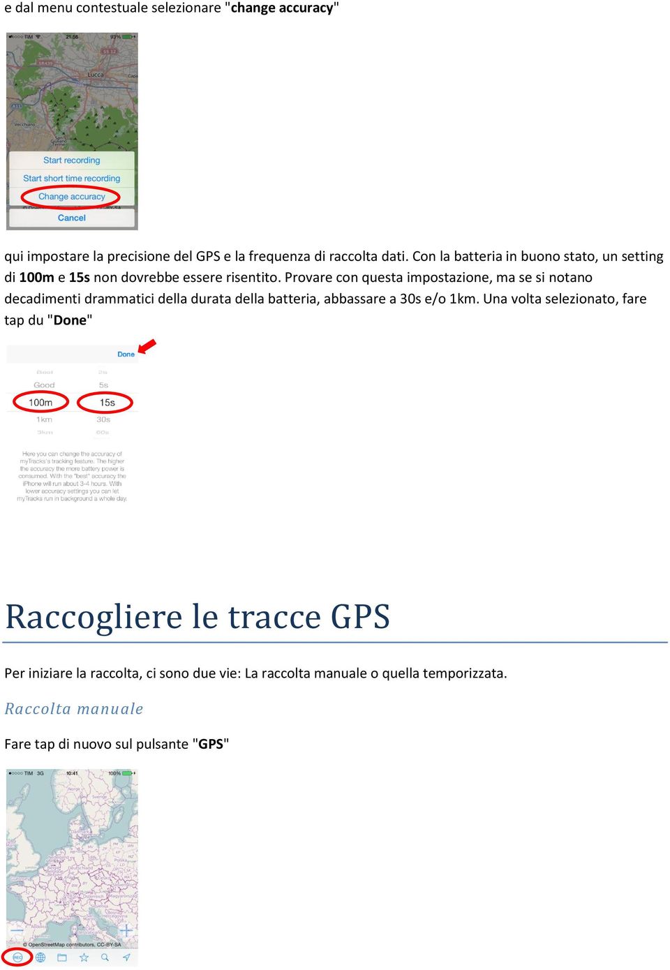 Provare con questa impostazione, ma se si notano decadimenti drammatici della durata della batteria, abbassare a 30s e/o 1km.