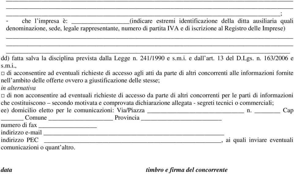 ciplina prevista dalla Legge n. 241/1990 e s.m.i. e dall art. 13 del D.Lgs. n. 163/2006 e s.m.i., di acconsentire ad eventuali richieste di accesso agli atti da parte di altri concorrenti alle