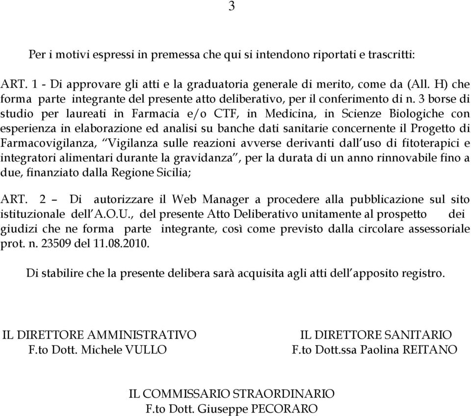 3 borse di studio per laureati in Farmacia e/o CTF, in Medicina, in Scienze Biologiche con esperienza in elaborazione ed analisi su banche dati sanitarie concernente il Progetto di Farmacovigilanza,