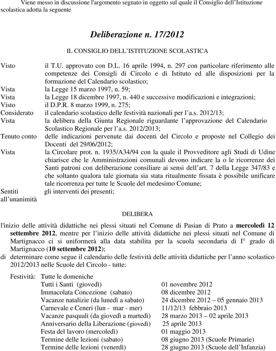 297 con particolare riferimento alle competenze dei Consigli di Circolo e di Istituto ed alle disposizioni per la formazione del Calendario scolastico; Vista la Legge 15 marzo 1997, n.