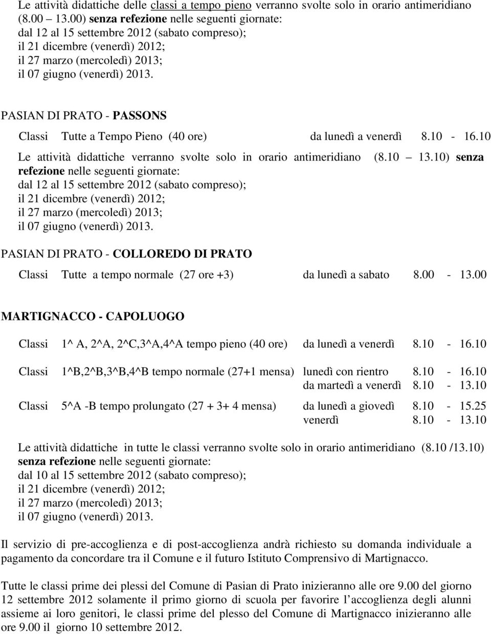 PASIAN DI PRATO - PASSONS Classi Tutte a Tempo Pieno (40 ore) da lunedì a venerdì 8.10-16.