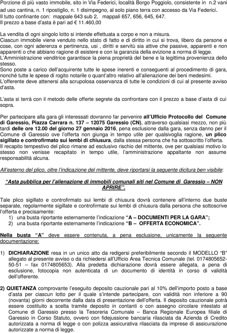 460,00 La vendita di ogni singolo lotto si intende effettuata a corpo e non a misura.