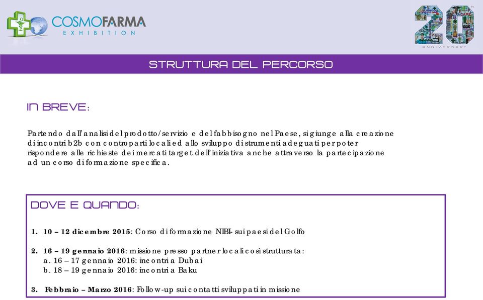 di formazione specifica. DOVE E QUANDO: 1. 10 12 dicembre 2015: Corso di formazione NIBI- sui paesi del Golfo 2.