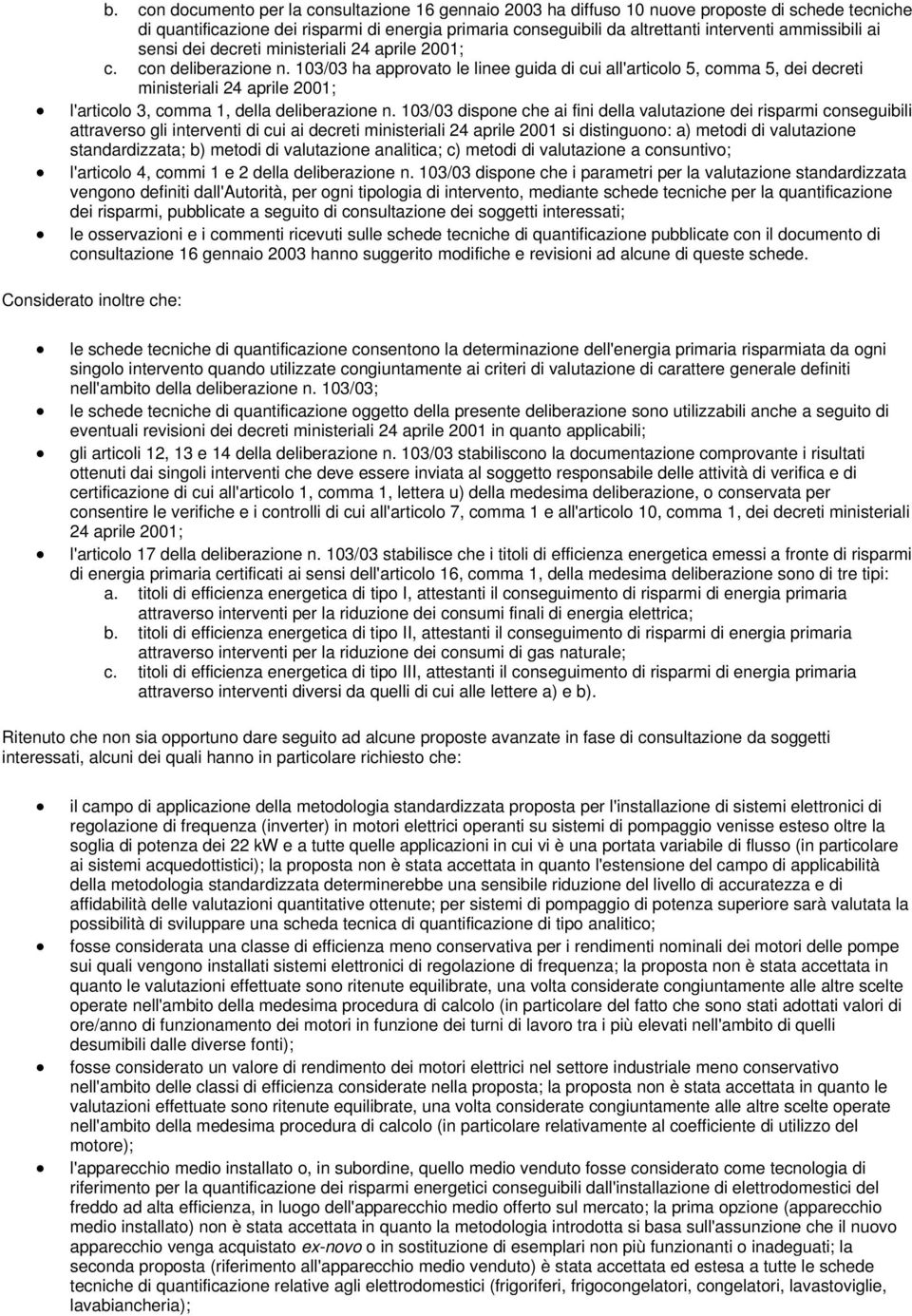 103/03 ha approvato le linee guida di cui all'articolo 5, comma 5, dei decreti ministeriali 24 aprile 2001; l'articolo 3, comma 1, della deliberazione n.