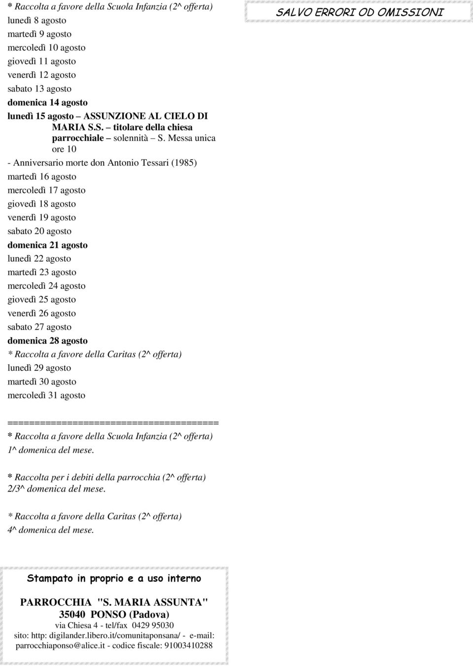 23 agosto mercoledì 24 agosto giovedì 25 agosto venerdì 26 agosto sabato 27 agosto domenica 28 agosto lunedì 29 agosto martedì 30 agosto mercoledì 31 agosto SALVO ERRORI OD OMISSIONI