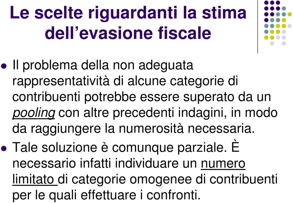 in modo da raggiungere la numerosità necessaria. Tale soluzione è comunque parziale.