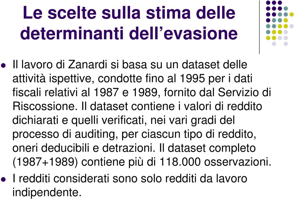 Il dataset contiene i valori di reddito dichiarati e quelli verificati, nei vari gradi del processo di auditing, per ciascun tipo di