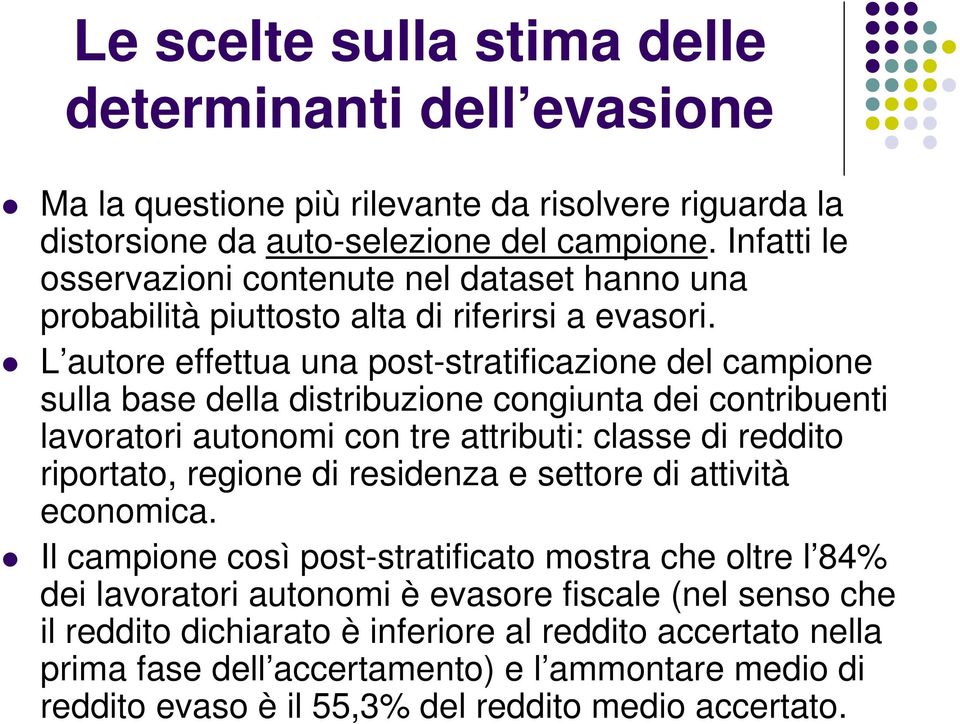 L autore effettua una post-stratificazione del campione sulla base della distribuzione congiunta dei contribuenti lavoratori autonomi con tre attributi: classe di reddito riportato, regione di