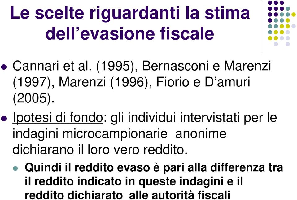 Ipotesi di fondo: gli individui intervistati per le indagini microcampionarie anonime dichiarano il