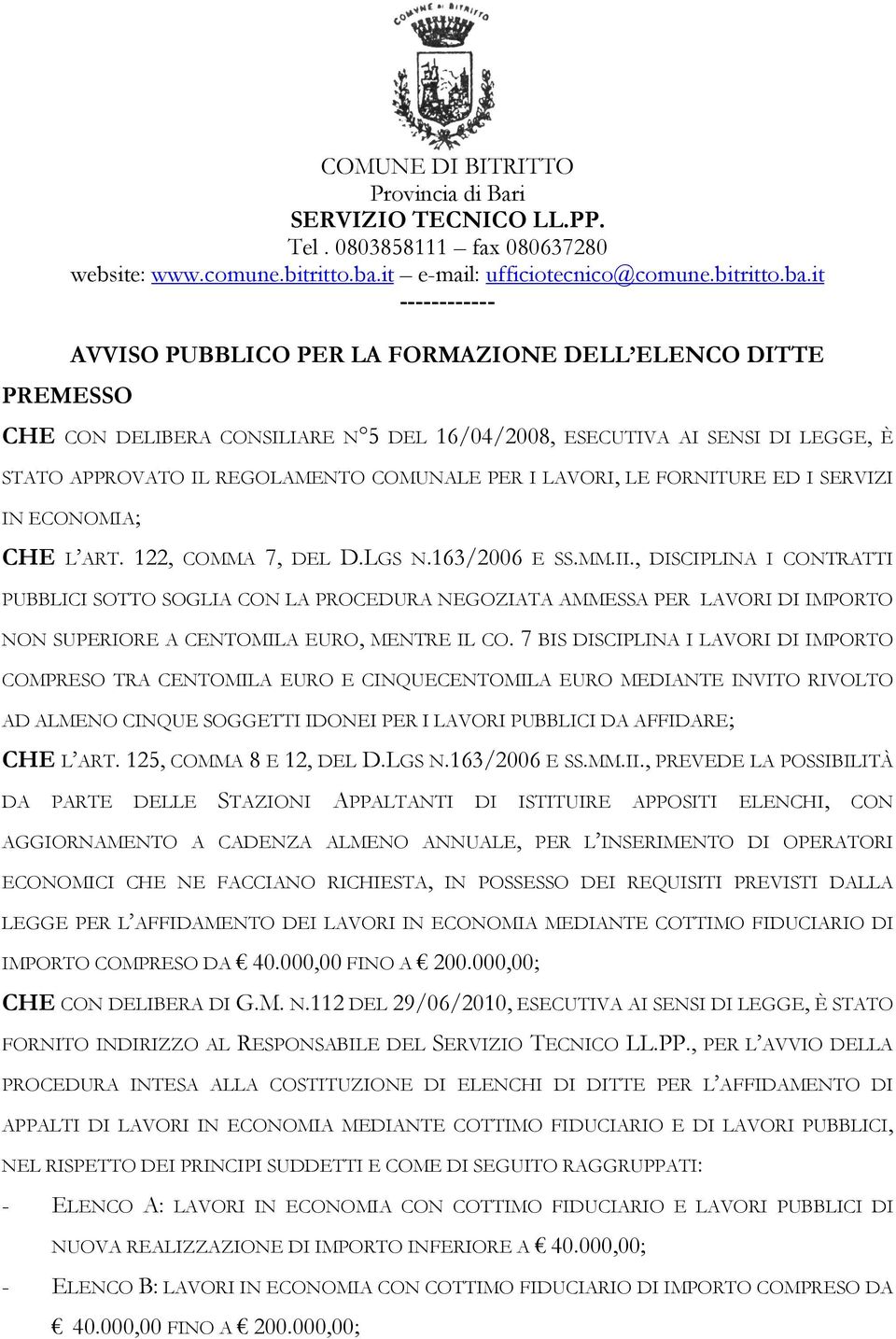 it ------------ AVVISO PUBBLICO PER LA FORMAZIONE DELL ELENCO DITTE CHE CON DELIBERA CONSILIARE N 5 DEL 16/04/2008, ESECUTIVA AI SENSI DI LEGGE, È STATO APPROVATO IL REGOLAMENTO COMUNALE PER I