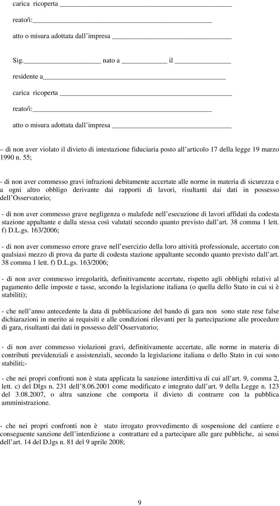 Osservatorio; - di non aver commesso grave negligenza o malafede nell esecuzione di lavori affidati da codesta stazione appaltante e dalla stessa così valutati secondo quanto previsto dall art.