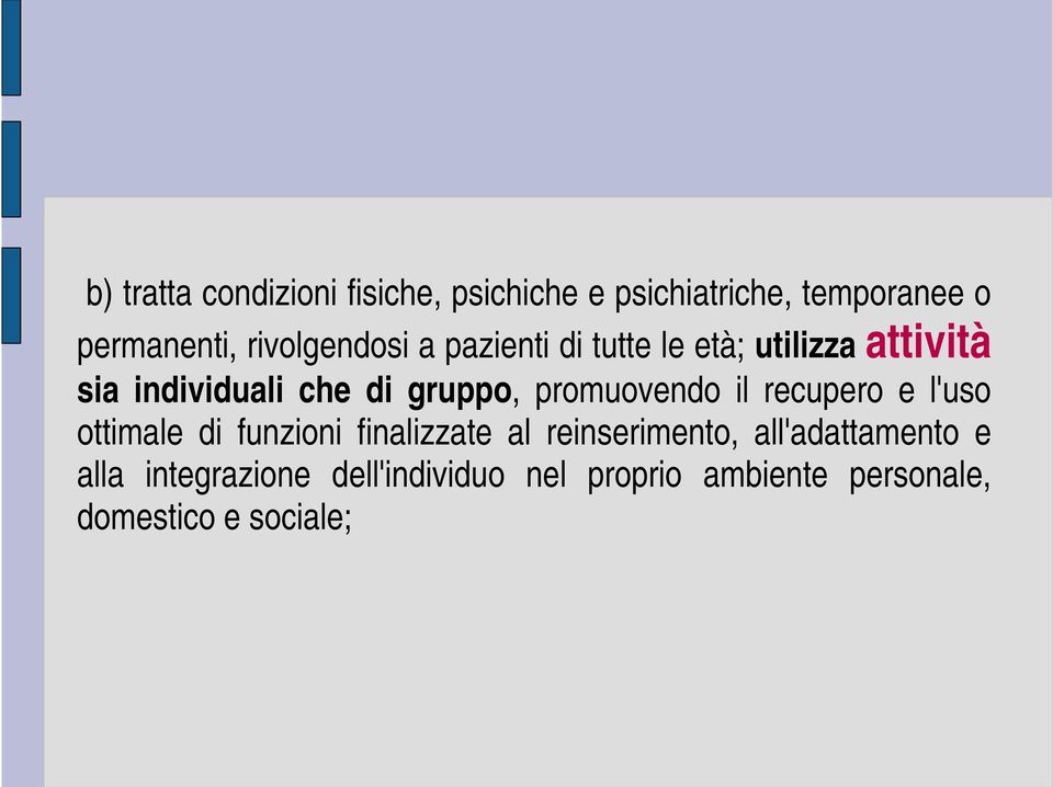 promuovendo il recupero e l'uso ottimale di funzioni finalizzate al reinserimento,