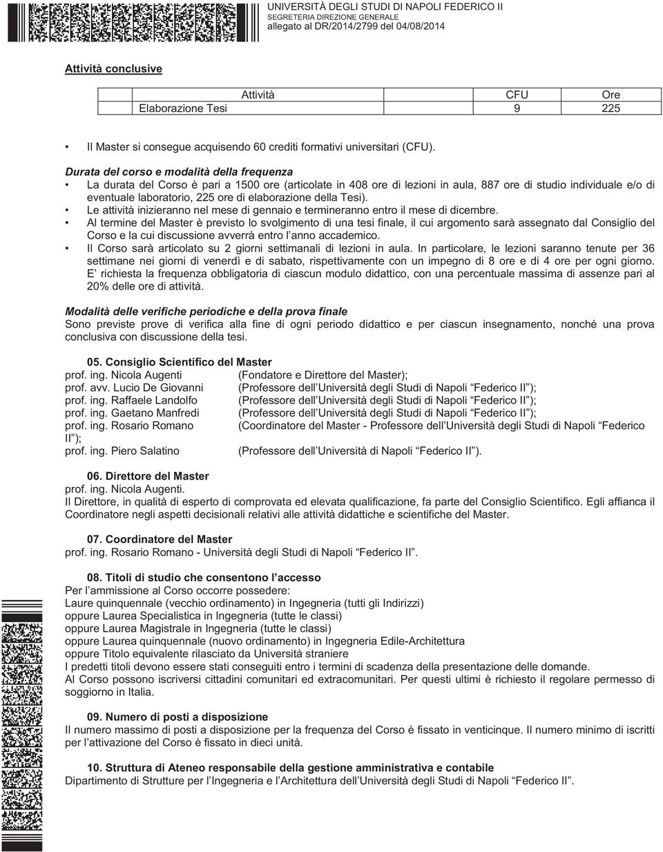 elaborazione della Tesi). Le attività inizieranno nel mese di gennaio e termineranno entro il mese di dicembre.