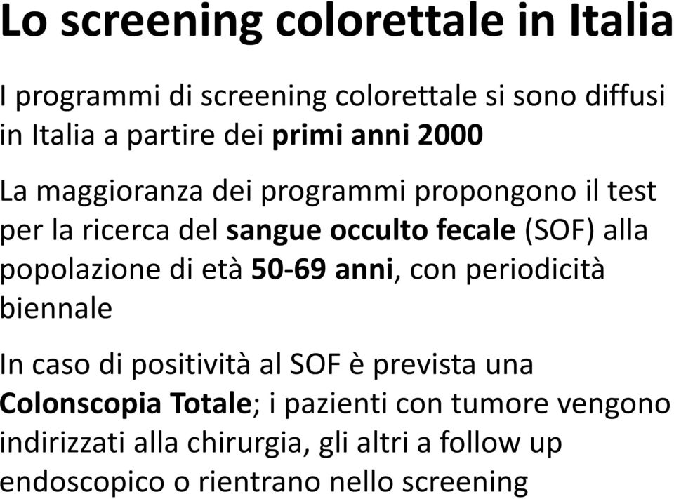 popolazione di età 50-69 anni, con periodicità biennale In caso di positività al SOF è prevista una Colonscopia