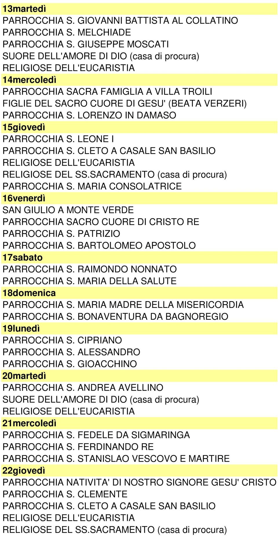 LEONE I 16venerdì SAN GIULIO A MONTE VERDE PARROCCHIA SACRO CUORE DI CRISTO RE PARROCCHIA S. PATRIZIO PARROCCHIA S. BARTOLOMEO APOSTOLO 17sabato PARROCCHIA S.