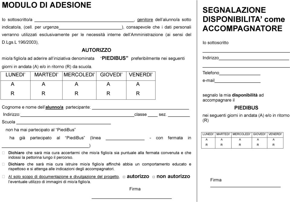 L 196/2003), UTOIZZO mio/a figlio/a ad aderire all iniziativa denominata PIEDIBUS preferibilmente nei seguenti giorni in andata () e/o in ritorno () da scuola.