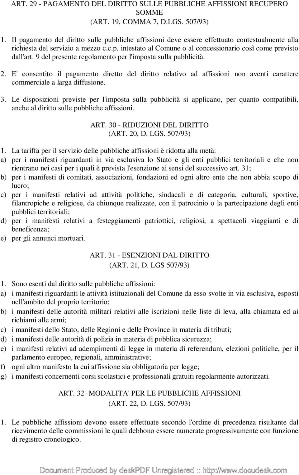 9 del presente regolamento per l'imposta sulla pubblicità. 2. E' consentito il pagamento diretto del diritto relativo ad affissioni non aventi carattere commerciale a larga diffusione. 3.