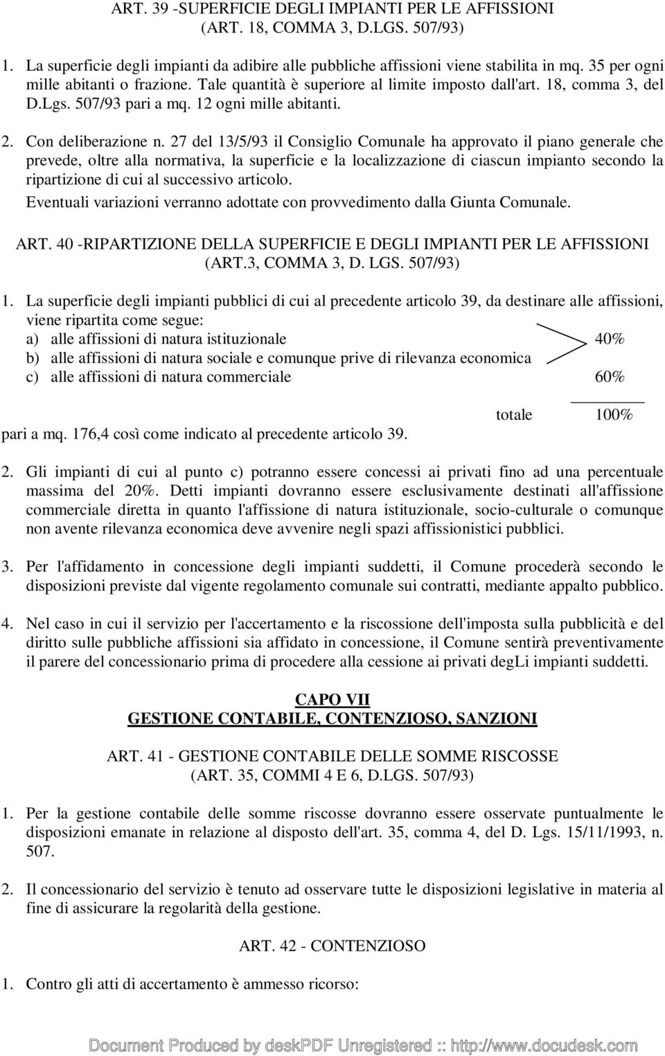 27 del 13/5/93 il Consiglio Comunale ha approvato il piano generale che prevede, oltre alla normativa, la superficie e la localizzazione di ciascun impianto secondo la ripartizione di cui al