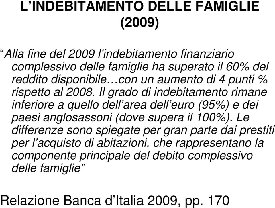 Il grado di indebitamento rimane inferiore a quello dell area dell euro (95%) e dei paesi anglosassoni (dove supera il 100%).