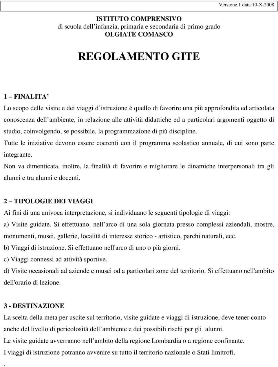 possibile, la programmazione di più discipline. Tutte le iniziative devono essere coerenti con il programma scolastico annuale, di cui sono parte integrante.