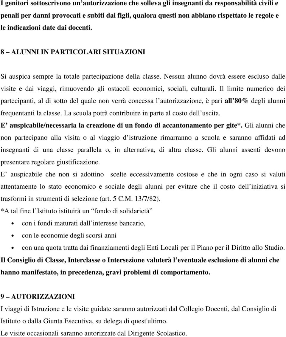 Nessun alunno dovrà essere escluso dalle visite e dai viaggi, rimuovendo gli ostacoli economici, sociali, culturali.