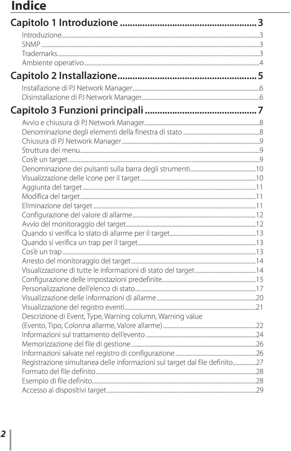 ..8 Chiusura di PJ Network Manager...9 Struttura dei menu...9 Cos è un target...9 Denominazione dei pulsanti sulla barra degli strumenti...10 Visualizzazione delle icone per il target.