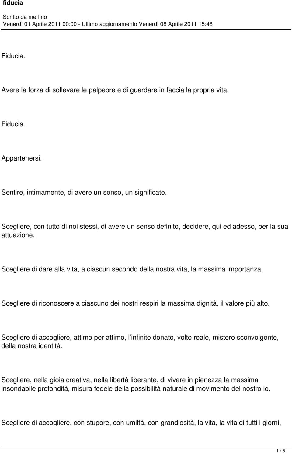 Scegliere di riconoscere a ciascuno dei nostri respiri la massima dignità, il valore più alto.